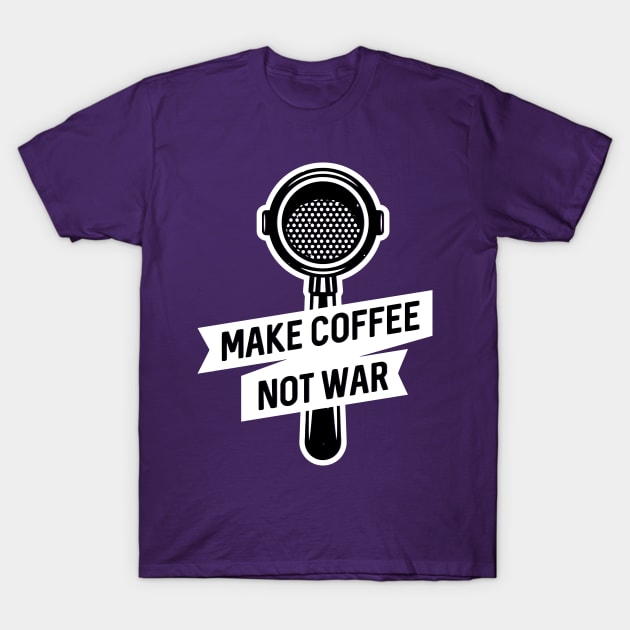 Make Coffee Not War T-Shirt by BullBee